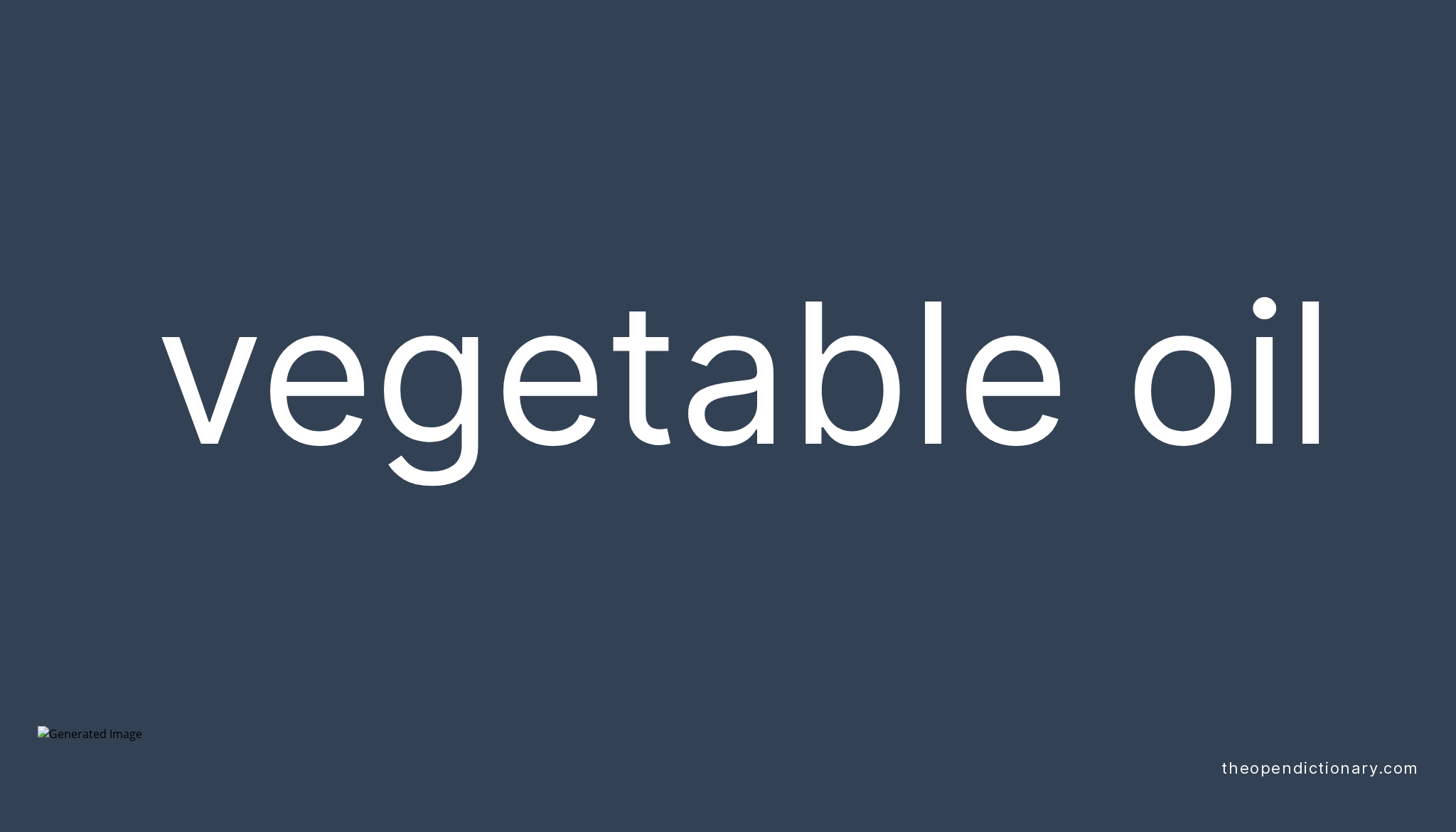 Vegetable oil Meaning of Vegetable oil Definition of Vegetable oil